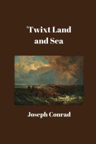Title: 'Twixt Land and Sea, Author: Joseph Conrad