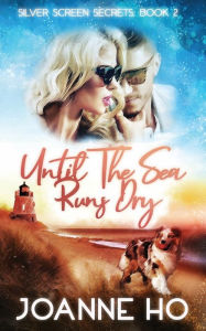 Title: Until The Sea Runs Dry: A Heartwarming Suspenseful Romance For Dog Lovers, Author: Joanne Ho