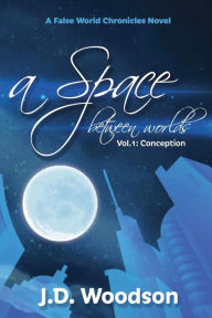 Title: A Space Between Worlds Vol.1: Conception:, Author: J.D. Woodson