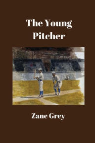 Title: The Young Pitcher, Author: Zane Grey