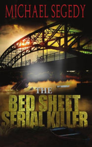 Title: The Bed Sheet Serial Killer, Author: Michael Segedy