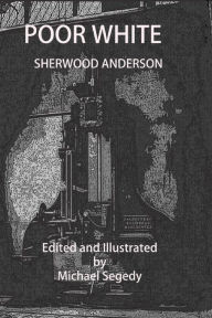 Title: Poor White: Illustrated:, Author: Sherwood Anderson