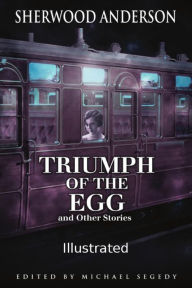 Title: Triumph of the Egg: Illustrated:, Author: Sherwood Anderson