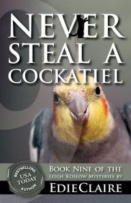 Never Steal a Cockatiel (Leigh Koslow Mystery Series #9)