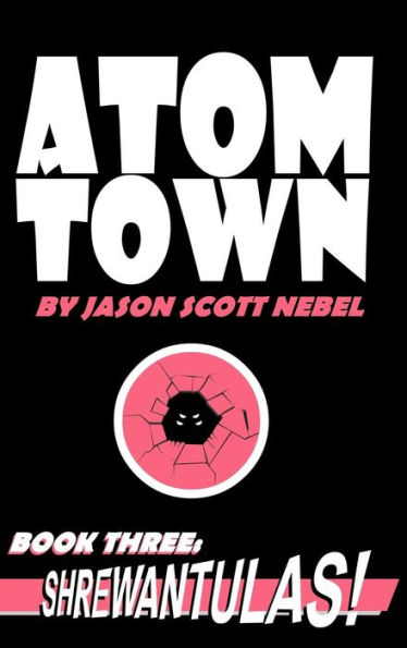 Atom Town Book 3: SHREWANTULAS!: