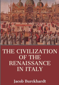 Title: The Civilisation of the Renaissance in Italy, Author: Jacob Burckhardt