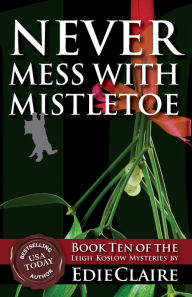 Never Mess with Mistletoe (Leigh Koslow Mystery Series #10)