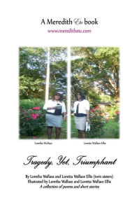 Title: Tragedy, Yet, Triumphant, Author: Loretha Wallace