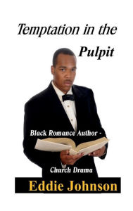 Title: Temptation in the Pulpit: Black Romance Author - Church Drama, Author: Eddie Johnson