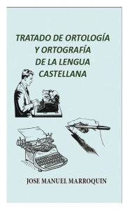 Title: Tratado de Ortologia y Ortografia de la Lengua Castellana, Author: Jose Manuel Marroquin Ricaurte