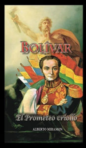 Title: Bolivar, II, El prometeo criollo, Author: Alberto Mramon