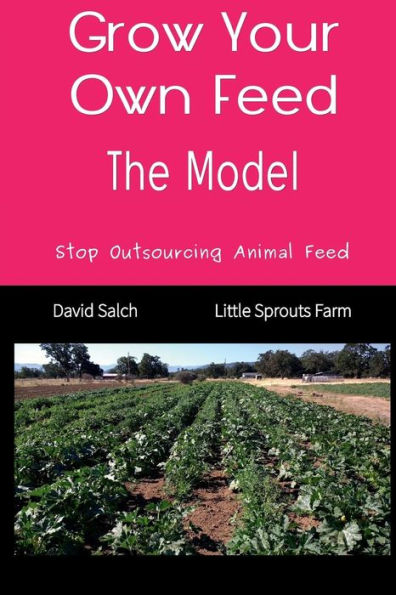 Grow Your Own Feed: The Model:Stop Outsourcing Animal Feed