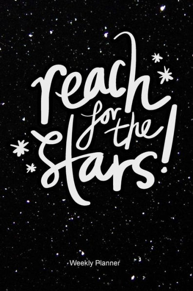 Reach For The Stars Weekly Planner: At A Glance Organizer Diary, Sunday to Saturday, Time Slot, Get things done, Day Planner, Goals Journal Notebook, Reflection Diary, Priority y List with Motivational Quotes, undated 52 weeks with Notes pages, 6inx9in