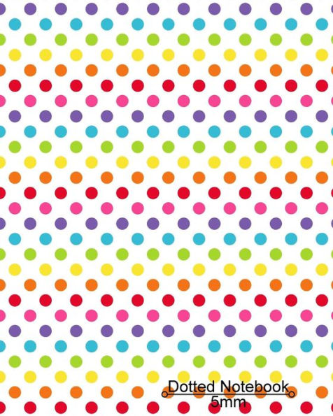 Dotted Notebook: Multi Colored Dotted Journal: Planner, Work book, Sketch Book, 5mm Dot Grid Book For Daily Use, 8"x10" Paperback