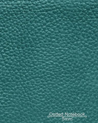 Title: Dotted Notebook: Teal Green Leather Look Cover: Dotted Journal, Planner, Work book, Sketch Book, 5mm Dot Grid Book For Daily Use, 8x10 Paperback, Author: LaRays Smart Journals
