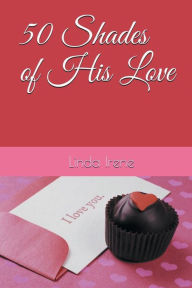 Title: 50 Shades of His Love, Author: Linda Irene