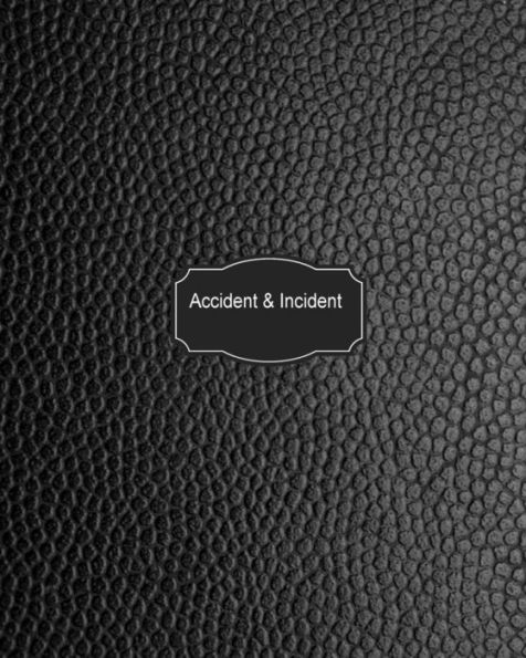 Accident & Incident Log Book: Black Leather Look: Record Accidents & Incident in your Business, Hazzard, Issue Report Log, Company Store Shop Restaurant, Hotel, Home 7 more, Large Journal Notebook 8"x10"