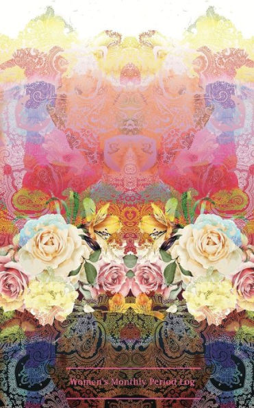 Women's Monthly Period Log: Floral abstract: Monitor Your Menstrual Cycle, Track Fertile Period and Diet With Our All in One Food & Lifestyle Journal, Keep Healthy & Stay Healthy, 5 x 8" Small & Lightweight Journal Notebook for Mom,Teens Women and Girls.