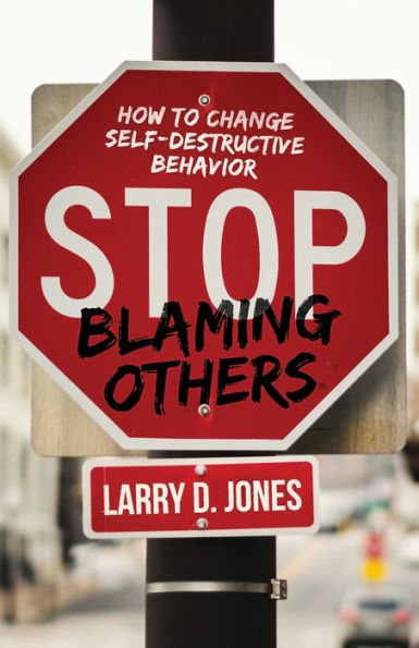 Stop Blaming Others: How to Change Self-Destructive Behavior