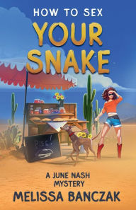 Title: How to Sex Your Snake: A June Nash Mystery, Author: Melissa Banczak