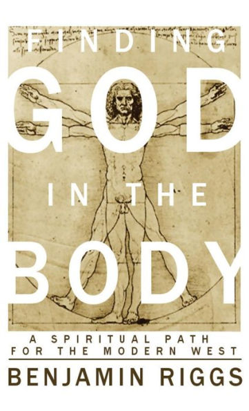 Finding God in the Body: A Spiritual Path for the Modern West