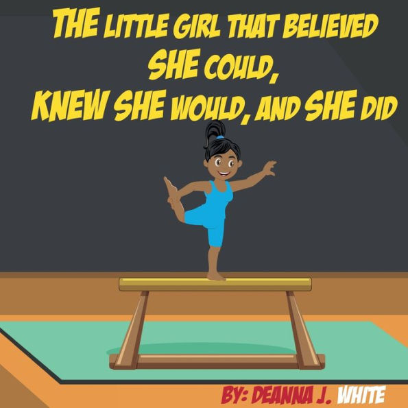 The Little Girl That Believed She Could, Knew She Would, And She Did