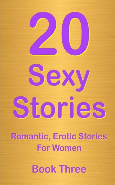 20 Sexy Stories Book Three: Erotic For Women