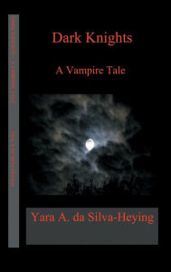Title: Dark Knights: A Vampire tale, Author: Yara Da Silva-heying