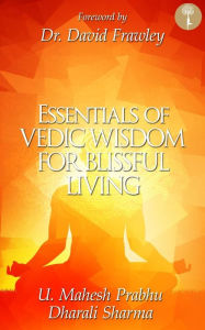 Title: Essentials of Vedic Wisdom for Blissful Living, Author: Mahesh Prabhu