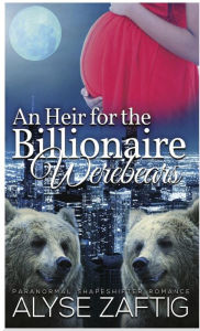 Title: An Heir for the Billionaire Werebears, Author: Alyse Zaftig