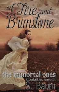 Title: Of Fire and Brimstone: The Immortal Ones - Elizabeth's Novella, Author: SL Baum