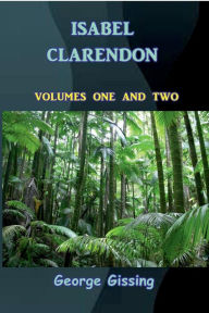 Title: Isabel Clarendon, Author: George Gissing