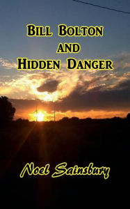 Title: Bill Bolton and Hidden Danger, Author: Noel Sainsbury