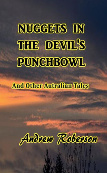 Nuggets in the Devil's Punch Bowl and Other Australian Tales