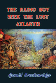 Title: The Radio Boys Seek the Lost Atlantis, Author: Gerald Breckenridge