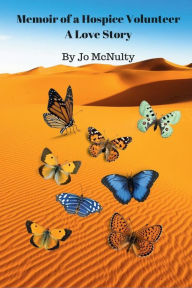 Title: Memoir of a Hospice Volunteer: A Love Story, Author: Jo McNulty