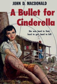 Title: A Bullet For Cinderella, Author: John D. MacDonald