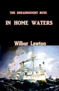 Title: The Dreadnought Boys in Home Waters, Author: Wilbur Lawton