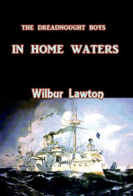 Title: The Dreadnought Boys in Home Waters, Author: Wilbur Lawton