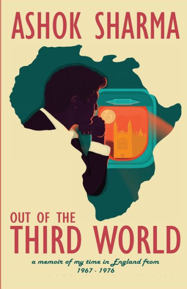 Out of the Third World: A memoir of my time in England from 1967-1976