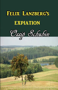 Title: Felix Lanzberg's Expiation, Author: Ossip Schubin