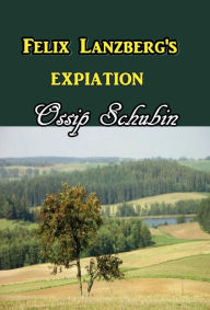 Title: Felix Lanzberg's Expiation, Author: Ossip Schubin