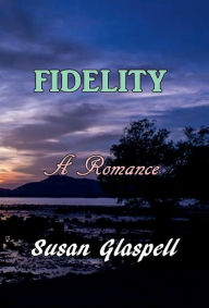 Title: Fidelity, Author: Susan Glaspell