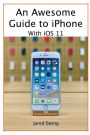 An Awesome Guide to iPhone: With iOS 11