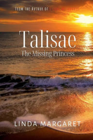 Title: Talisae: The Missing Princess, Author: Linda Margaret