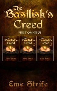 Title: The Basilisk's Creed: FIRST OMNIBUS (Volumes One, Two, and Three) (The Basilisk's Creed #1):, Author: Eme Strife