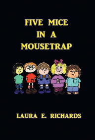 Title: Five Mice in a Mouse Trap, Author: Laura E. Richards