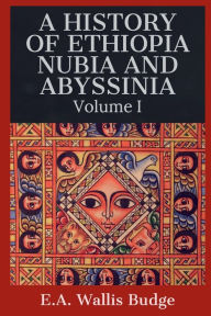 Title: A History of Ethiopia, Nubia, and Abyssinia, Author: E. A. Wallis Budge