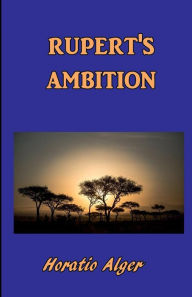 Title: Rupert's Ambition, Author: Horatio Alger