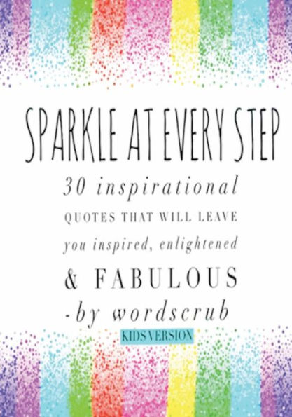 Sparkle At Every Step: 30 quotes that will leave you inspired, enlightened and fabulous!